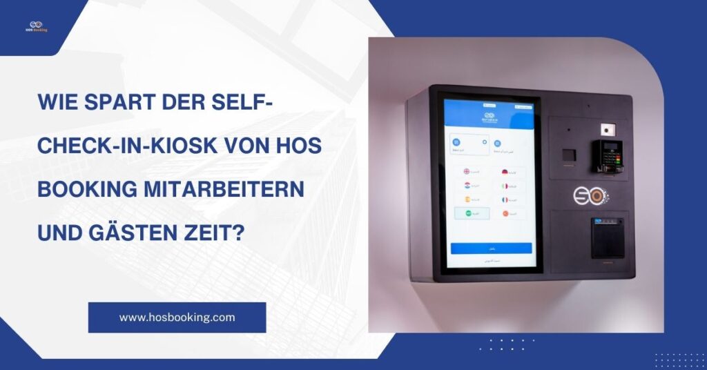 Wie spart der Self-Check-in-Kiosk von HOS Booking Mitarbeitern und Gästen Zeit