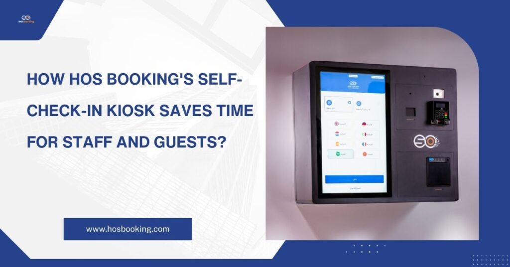 How HOS Booking's Self-Check-In Kiosk Saves Time for Guests