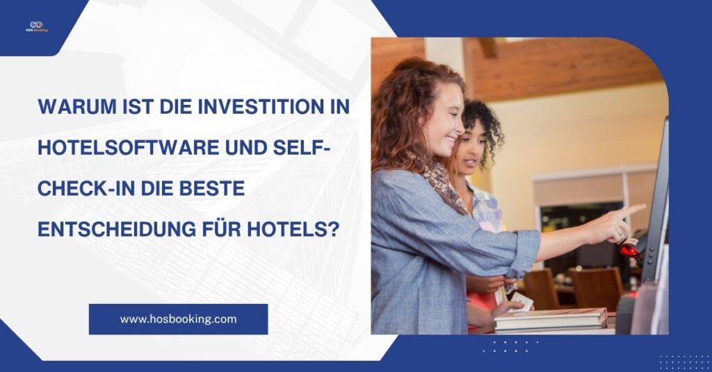 Warum ist die Investition in Hotelsoftware und Self-Check-in die beste Entscheidung für Hotels