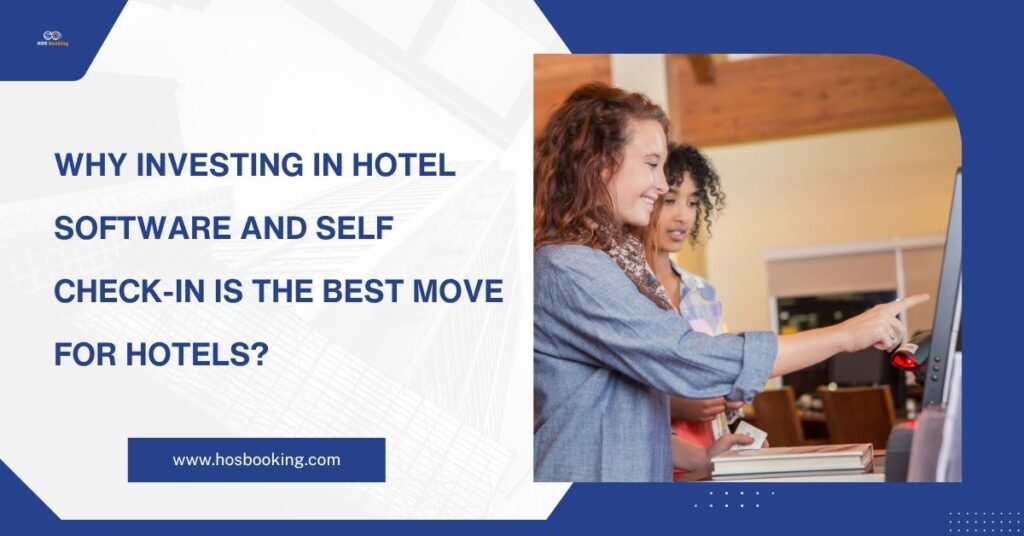 Why Investing in Hotel Software and Self Check-In is the Best Move for Hotels