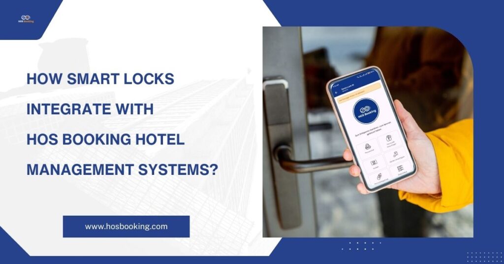 How Smart Locks Integrate with HOS Booking Hotel Management Systems