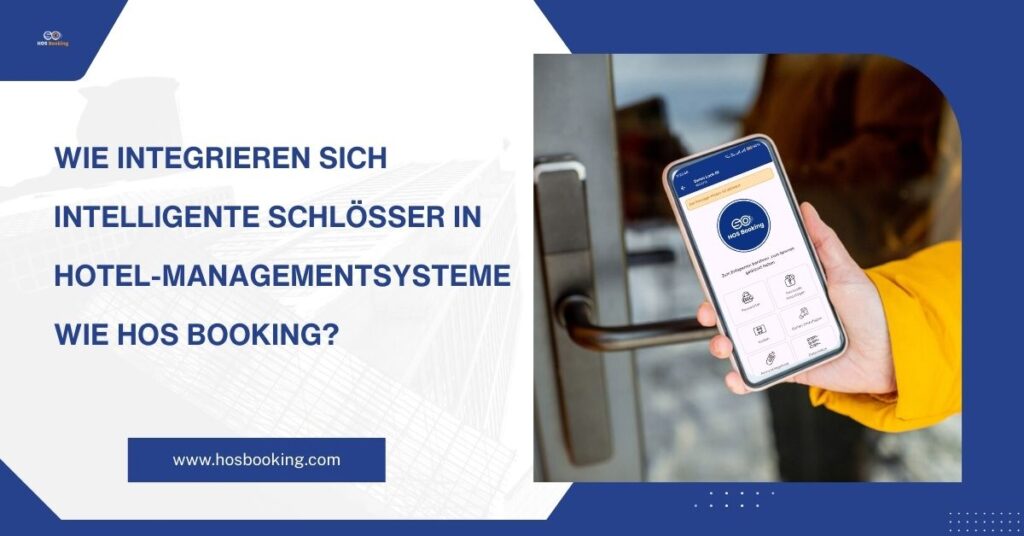 Wie integrieren sich intelligente Schlösser in Hotel-Managementsysteme wie HOS Booking