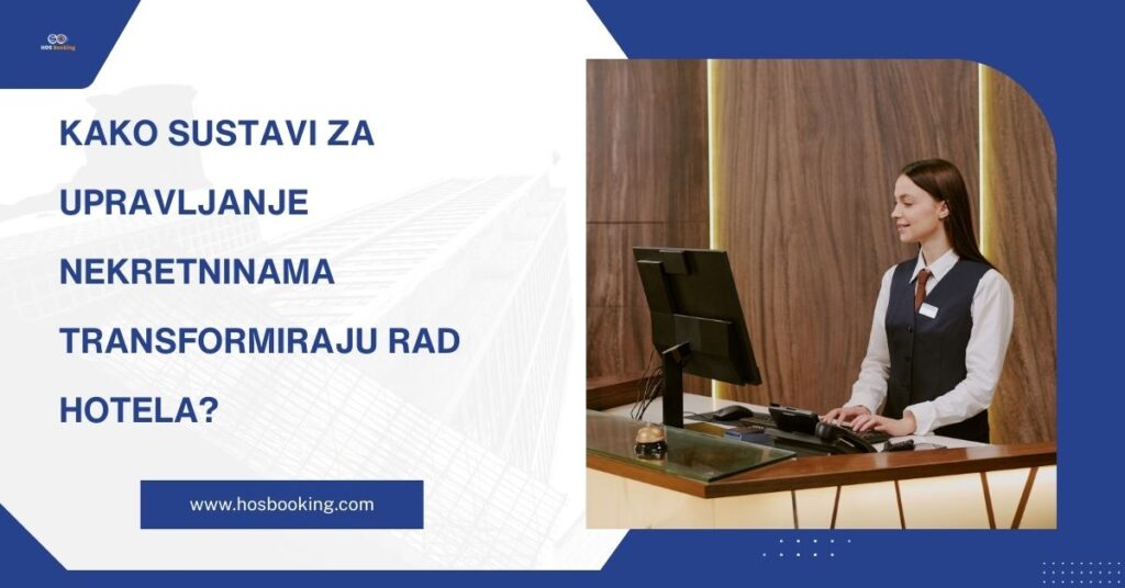 Kako sustavi za upravljanje nekretninama transformiraju rad hotela