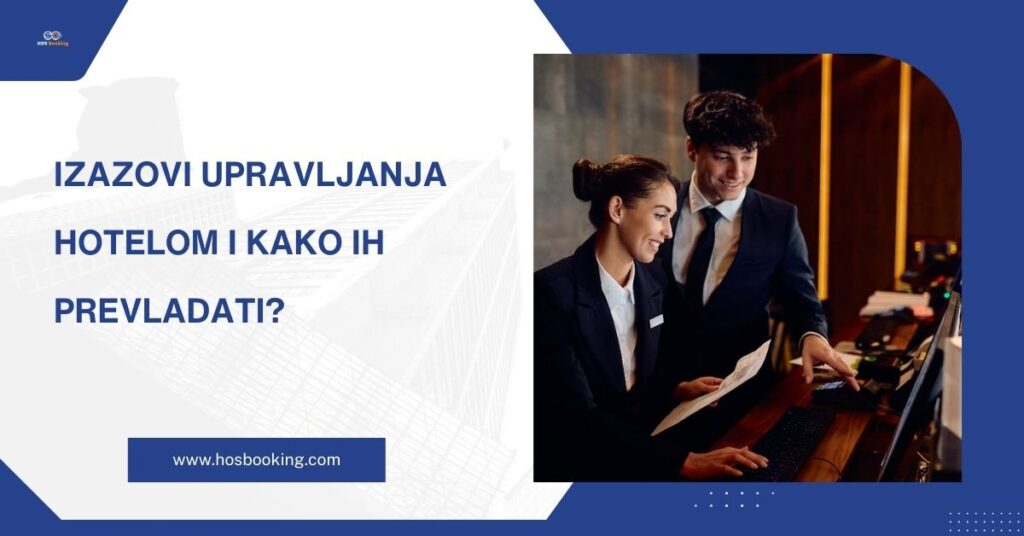 Izazovi upravljanja hotelom i kako ih prevladati