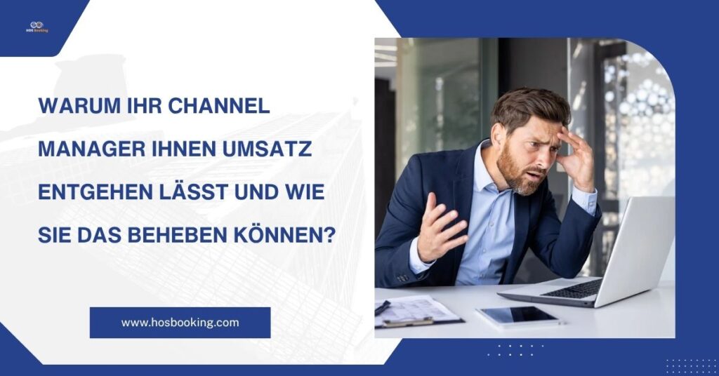 Warum Ihr Channel Manager Ihnen Umsatz entgehen lässt und wie Sie das beheben können