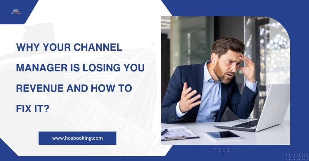 Why Your Channel Manager Is Losing You Revenue And How to Fix It